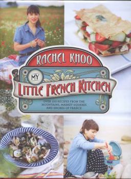 Hardcover My Little French Kitchen: Over 100 recipes from the mountains, market squares and shores of France Book