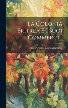 Hardcover La Colonia Eritrea E I Suoi Commerci... [Italian] Book