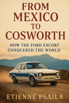 Paperback From Mexico to Cosworth: How the Ford Escort Conquered the World Book