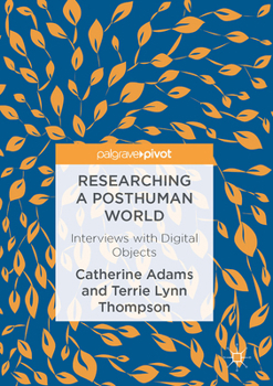 Hardcover Researching a Posthuman World: Interviews with Digital Objects Book