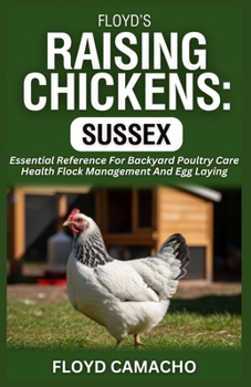 Floyd’s Raising Chickens: Sussex: Essential Reference For Backyard Poultry Care Health Flock Management And Egg Laying