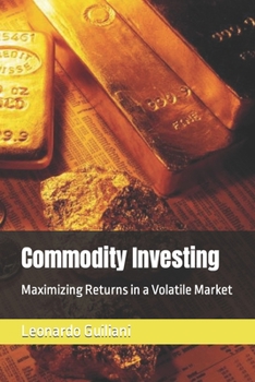 Commodity Investing: Maximizing Returns in a Volatile Market