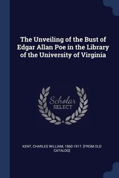 Paperback The Unveiling of the Bust of Edgar Allan Poe in the Library of the University of Virginia Book