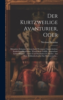 Hardcover Der Kurtzweilige Avanturier, Oder: Mirandors Seltsamer Lebens-lauf: Worinnen Unterschiedene Sonderbare Begebnisse, Wunderliche Zufälle, Angenehme Lieb [German] Book