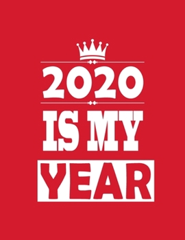 2020 Is My Year: 6x9 Blank Lined Notebook / Journal (Paperback) - Inspirational 2020 New Year's Resolution Gift: gift for women, men , coworker, ... children , worker, engineer, doctor , dreamer