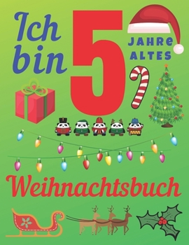 Paperback Ich bin 5 Jahre altes Weihnachtsbuch: Das Weihnachtsjournal und Skizzenbuch f?r f?nfj?hrige Kinder [German] Book