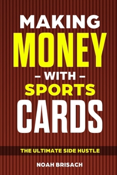 Paperback Making Money With Sports Cards: The Ultimate Side Hustle Book