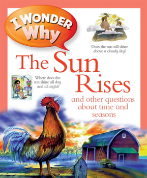 Hardcover I Wonder Why the Sun Rises: and Other Questions About Time and Seasons Book