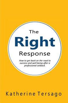 Paperback The Right Response: How to get back on the road to success and well-being after a professional setback. Book