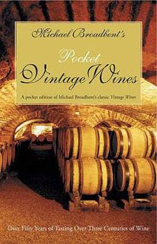 MICHAEL BROADBENT''S POCKET VINTAGE WINE COMPANION: Over Fifty Years of Tasting Over Three Centuries of Wine