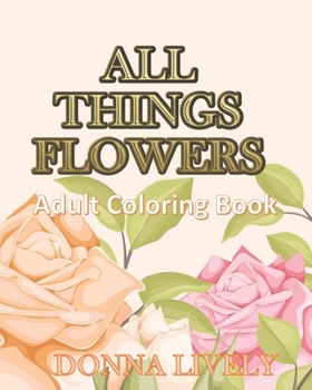 Paperback All Things Flowers Adult Coloring Book