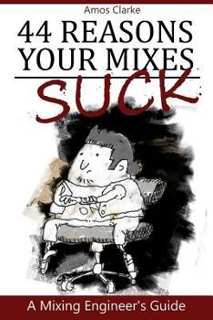 Paperback 44 Reasons Your Mixes Suck: A Mixing Engineer's Guide Book
