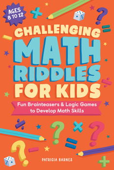 Paperback Challenging Math Riddles for Kids: Fun Brainteasers & Logic Games to Develop Math Skills Book