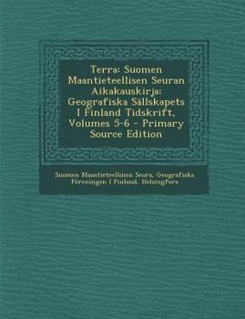 Paperback Terra: Suomen Maantieteellisen Seuran Aikakauskirja; Geografiska Sallskapets I Finland Tidskrift, Volumes 5-6 - Primary Sourc [Finnish] Book