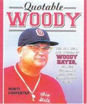 Hardcover Quotable Woody: The Wit, Will, and Wisdom of Woody Hayes, College Football's Most Fiery Championship Coach Book