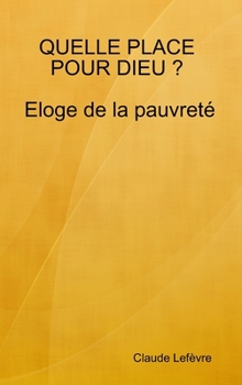 Hardcover QUELLE PLACE POUR DIEU ? Eloge de la pauvreté [French] Book