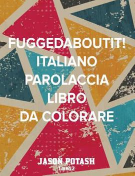 Paperback Fuggedaboutit ! ( Italiano Parolaccia Libro da Colorare )-Libro 2 [Italian] Book