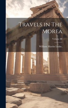 Hardcover Travels in The Morea; Volume III Book
