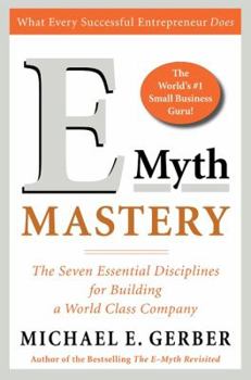 Hardcover E-Myth Mastery: The Seven Essential Disciplines for Building a World Class Company Book