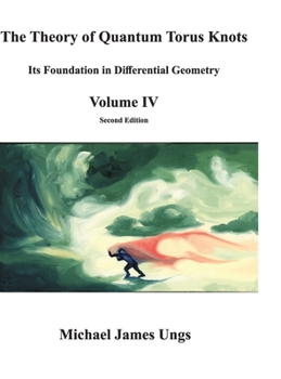 Hardcover The Theory of Quantum Torus Knots: Its Foundation in Differential Geometry - Volume IV Book