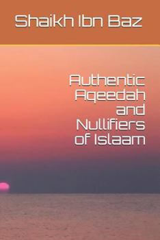 Paperback Authentic Aqeedah and Nullifiers of Islaam Book
