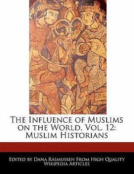 Paperback The Influence of Muslims on the World, Vol. 12: Muslim Historians Book