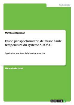 Paperback Etude par spectrometrie de masse haute temperature du systeme Al2O3-C: Application aux fours d'elaboration sous vide [French] Book