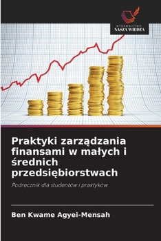 Praktyki zarzadzania finansami w malych i srednich przedsiebiorstwach (Polish Edition)