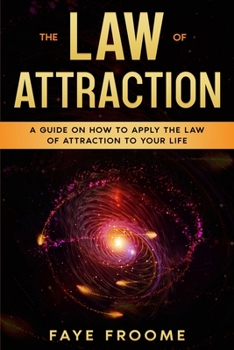 Paperback The Law of Attraction: A Guide on How to Apply the Law of Attraction to Your Life Book