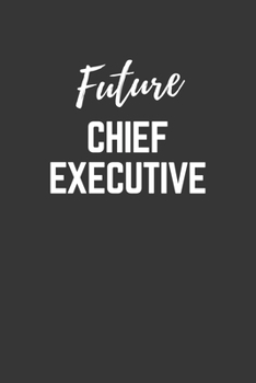 Paperback Future Chief Executive Notebook: Lined Journal (Gift for Aspiring Chief Executive), 120 Pages, 6 x 9, Matte Finish Book