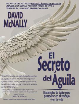 Paperback El Secreto del Águila: Estrategias de exito para prosperar en el trabajo y en la vida (Spanish Edition) [Spanish] Book