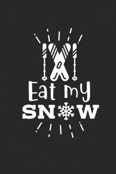 Eat My Snow: Skiing College Ruled Notebook (6x9 inches) with 120 Pages For Skiers