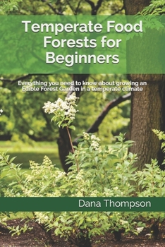 Paperback Temperate Food Forests For Beginners: Everything you need to know about growing an Edible Forest Garden in a temperate climate Book