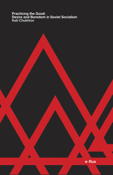 Paperback Practicing the Good: Desire and Boredom in Soviet Socialism Book