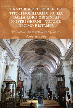 Hardcover La Storia Dei Feudi E Dei Titoli Nobiliari Di Sicilia Dalla Loro Origini AI Nostri Giorni - Volume Decimo Ristampa 2013 [Italian] Book