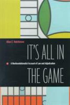 Hardcover It's All in the Game: A Nonfoundationalist Account of Law and Adjudication Book