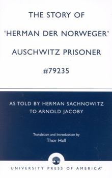 Paperback The Story of 'Hernan Der Norweger' Auschwitz Prisoner #79235: As Told by Herman Sachnowitz to Arnold Jacoby Book