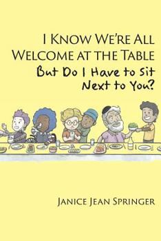 Paperback I Know We're All Welcome at the Table, But Do I Have to Sit Next to You? Book