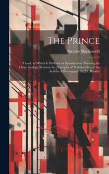 Hardcover The Prince: Transl. to Which Is Prefixed an Introduction, Shewing the Close Analogy Between the Principles of Machiavelli and the Book