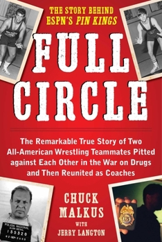 Hardcover Full Circle: The Remarkable True Story of Two All-American Wrestling Teammates Pitted Against Each Other in the War on Drugs and Th Book