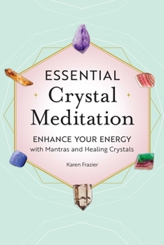 Paperback Essential Crystal Meditation: Enhance Your Energy with Mantras and Healing Crystals Book