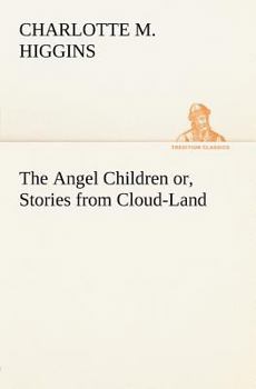 Paperback The Angel Children or, Stories from Cloud-Land Book