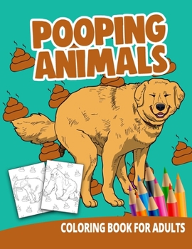 Paperback Pooping Animals Coloring Book For Adults: Women Gag Gifts Birthday White Elephant Funny Boyfriend Stress Relief Unique Book