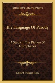 Paperback The Language Of Parody: A Study In The Diction Of Aristophanes Book