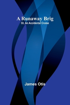 Paperback A Runaway Brig; Or, An Accidental Cruise Book