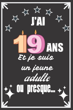 J'ai 19 ans et je suis un jeune adulte ou presque: Excellente idée de Cadeau D'Anniversaire assez originale Pour  Femme, Pour Homme - Démarquez-vous ... Humour et bienveillance ! (French Edition)