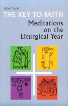Paperback The Key to Faith: Meditations on the Liturgical Year Book