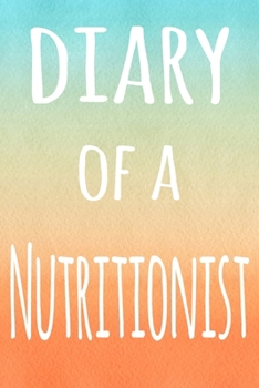 Diary of a Nutritionist: The perfect gift for the professional in your life - 119 page lined journal