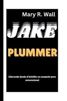 Paperback Jake Plummer: Liderando desde el bolsillo: un campeón poco convencional [Spanish] Book