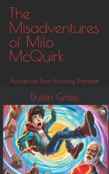 Paperback The Misadventures of Milo McQuirk: Accidental Time-Traveling Prankster Book
